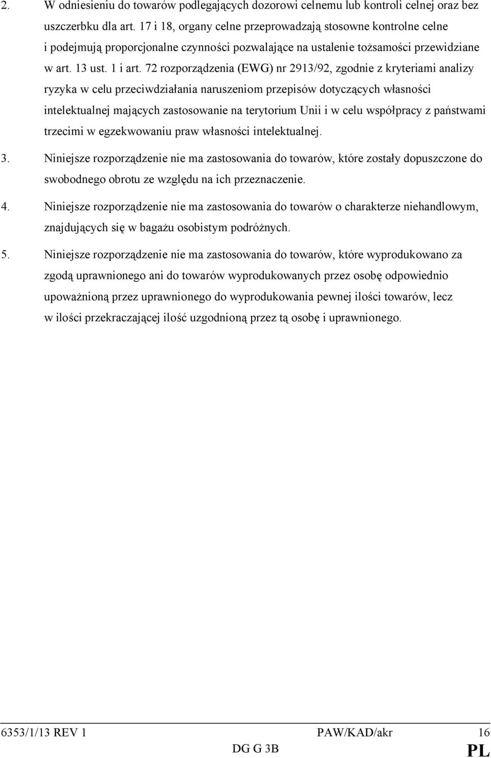 72 rozporządzenia (EWG) nr 2913/92, zgodnie z kryteriami analizy ryzyka w celu przeciwdziałania naruszeniom przepisów dotyczących własności intelektualnej mających zastosowanie na terytorium Unii i w