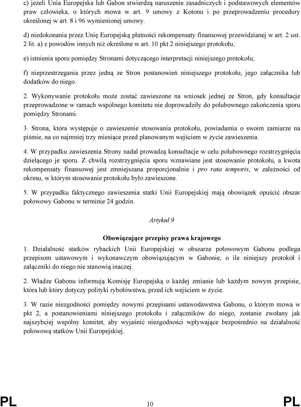 10 pkt 2 niniejszego protokołu; e) istnienia sporu pomiędzy Stronami dotyczącego interpretacji niniejszego protokołu; f) nieprzestrzegania przez jedną ze Stron postanowień niniejszego protokołu, jego