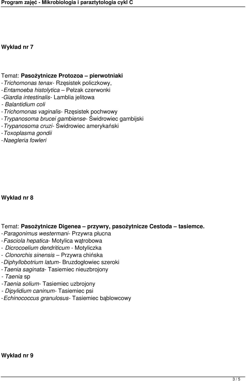Pasożytnicze Digenea przywry, pasożytnicze Cestoda tasiemce.