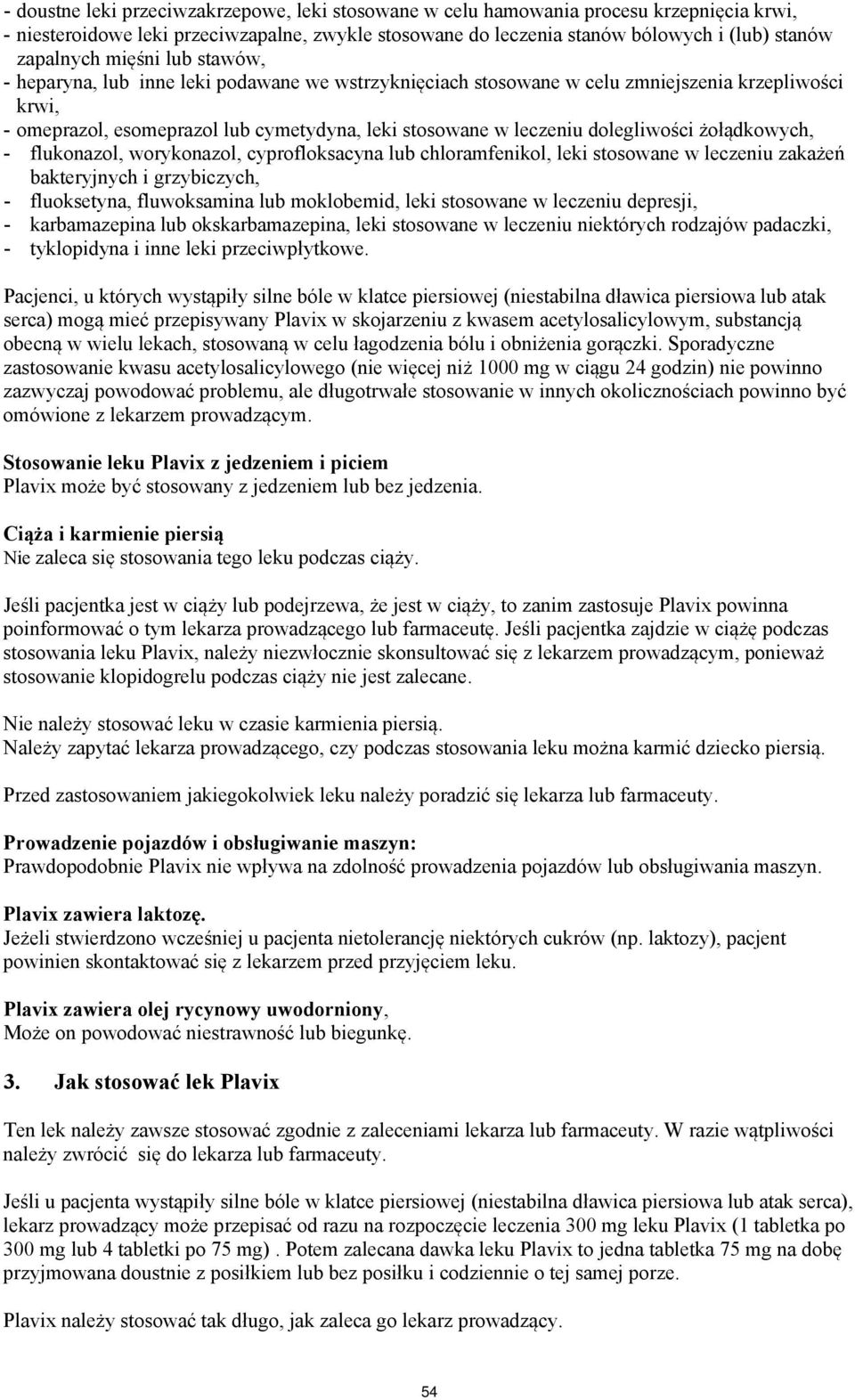 dolegliwości żołądkowych, - flukonazol, worykonazol, cyprofloksacyna lub chloramfenikol, leki stosowane w leczeniu zakażeń bakteryjnych i grzybiczych, - fluoksetyna, fluwoksamina lub moklobemid, leki