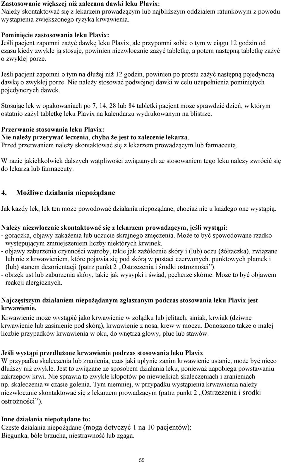 a potem następną tabletkę zażyć o zwykłej porze. Jeśli pacjent zapomni o tym na dłużej niż 12 godzin, powinien po prostu zażyć następną pojedynczą dawkę o zwykłej porze.