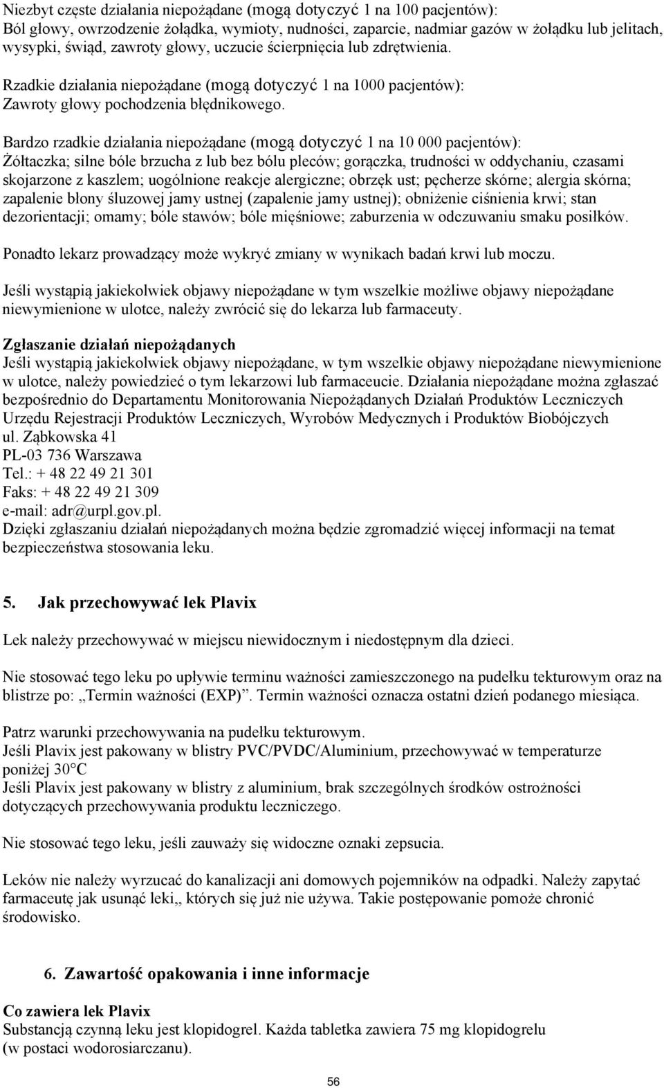Bardzo rzadkie działania niepożądane (mogą dotyczyć 1 na 10 000 pacjentów): Żółtaczka; silne bóle brzucha z lub bez bólu pleców; gorączka, trudności w oddychaniu, czasami skojarzone z kaszlem;