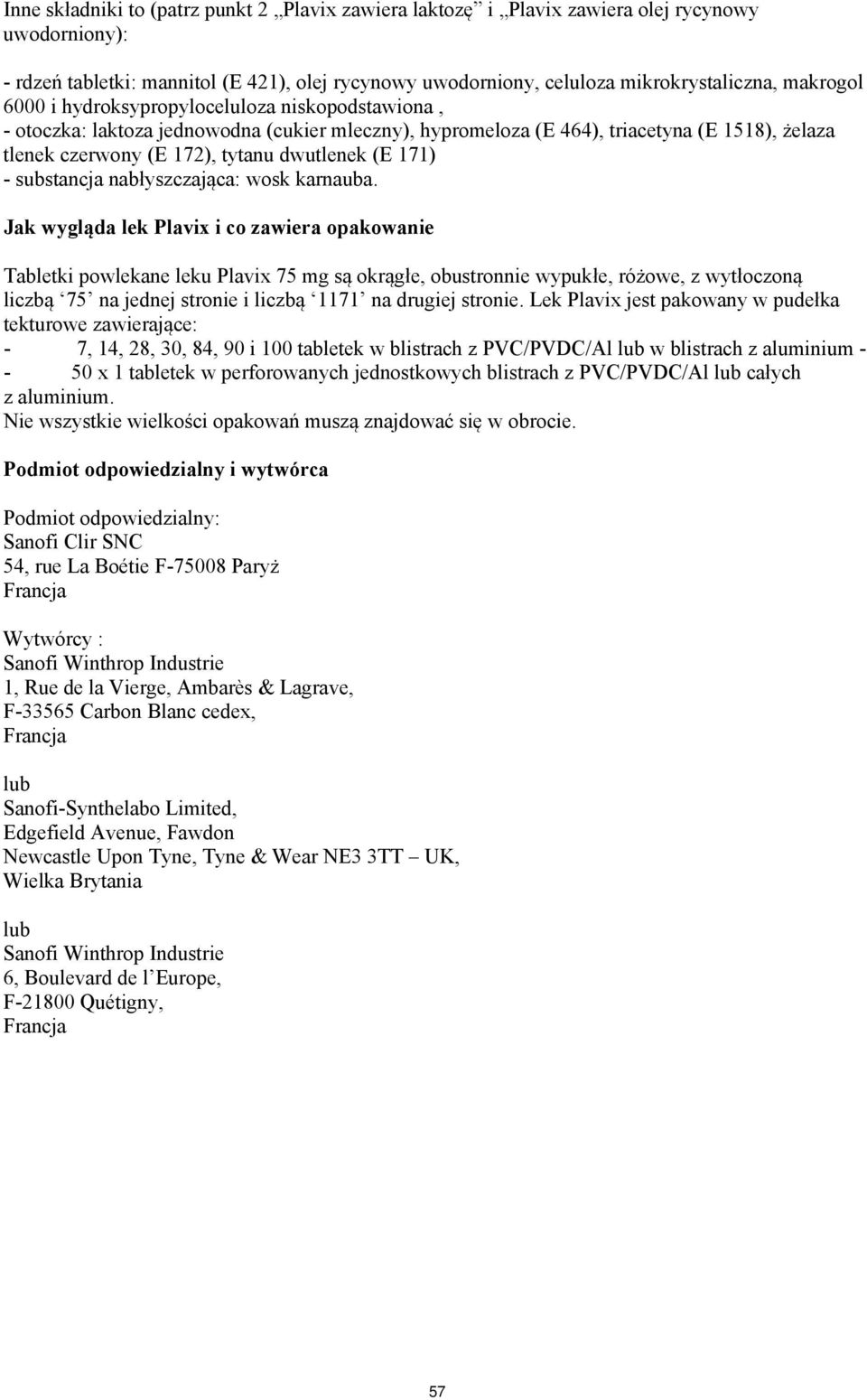 171) - substancja nabłyszczająca: wosk karnauba.