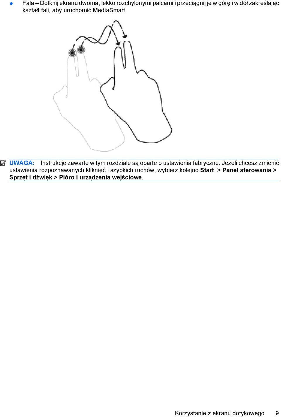 UWAGA: Instrukcje zawarte w tym rozdziale są oparte o ustawienia fabryczne.