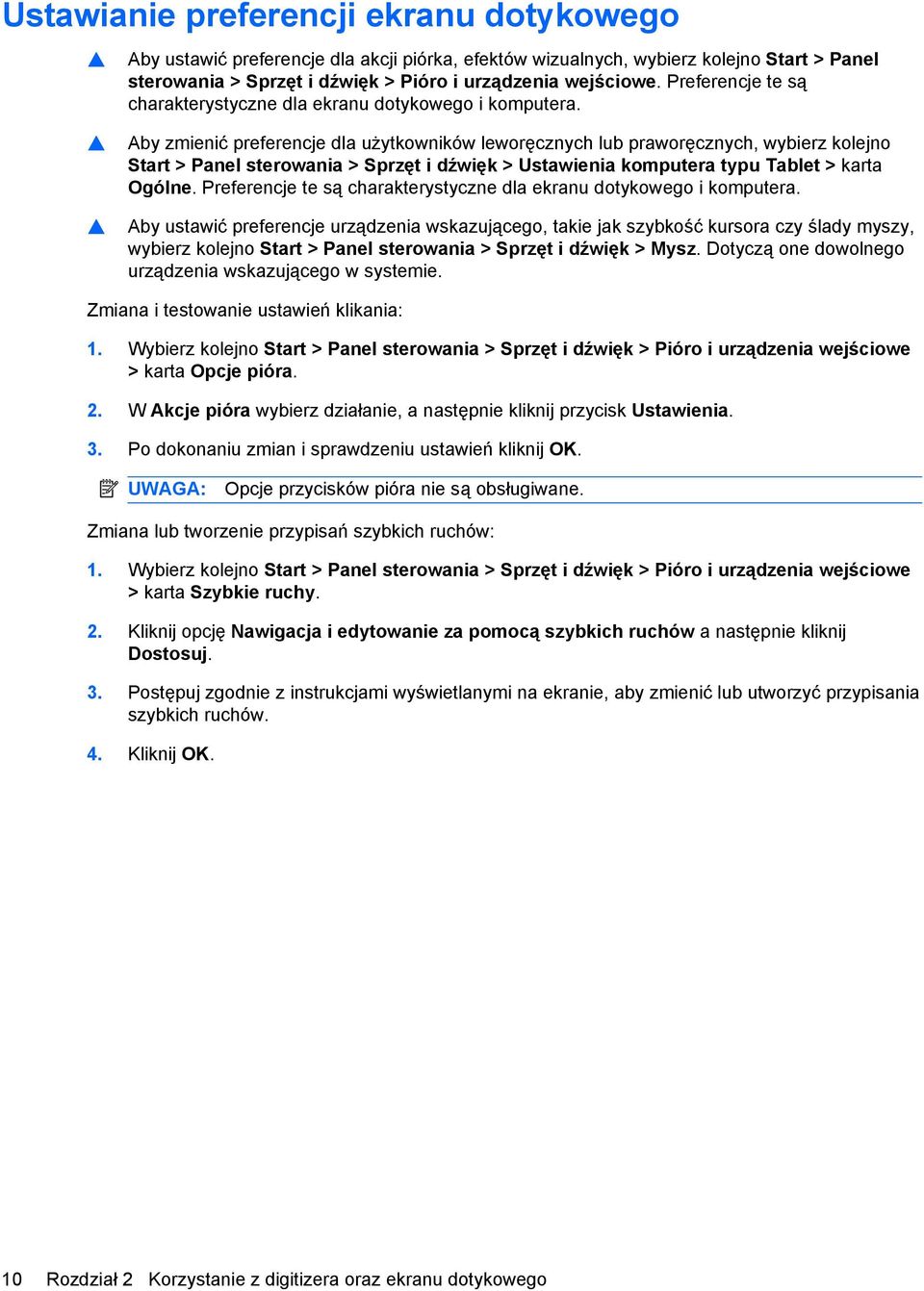 Aby zmienić preferencje dla użytkowników leworęcznych lub praworęcznych, wybierz kolejno Start > Panel sterowania > Sprzęt i dźwięk > Ustawienia komputera typu Tablet > karta Ogólne.