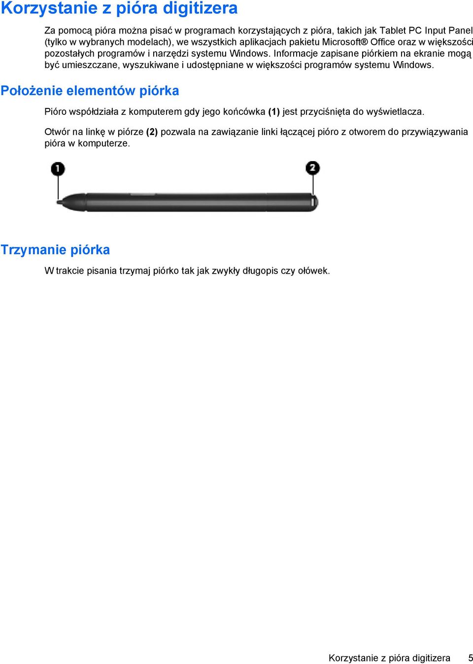 Informacje zapisane piórkiem na ekranie mogą być umieszczane, wyszukiwane i udostępniane w większości programów systemu Windows.