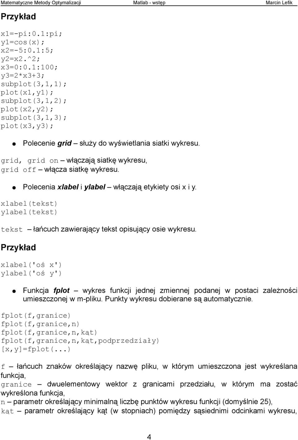 grid, grid on włączają siatkę wykresu, grid off włącza siatkę wykresu. Polecenia xlabel i ylabel włączają etykiety osi x i y.