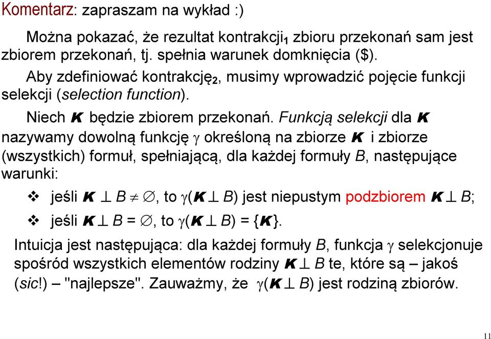 Funkcją selekcji dla K nazywamy dowolną funkcję określoną na zbiorze K i zbiorze (wszystkich) formuł, spełniającą, dla każdej formuły B, następujące warunki: jeśli K B, to (K B)