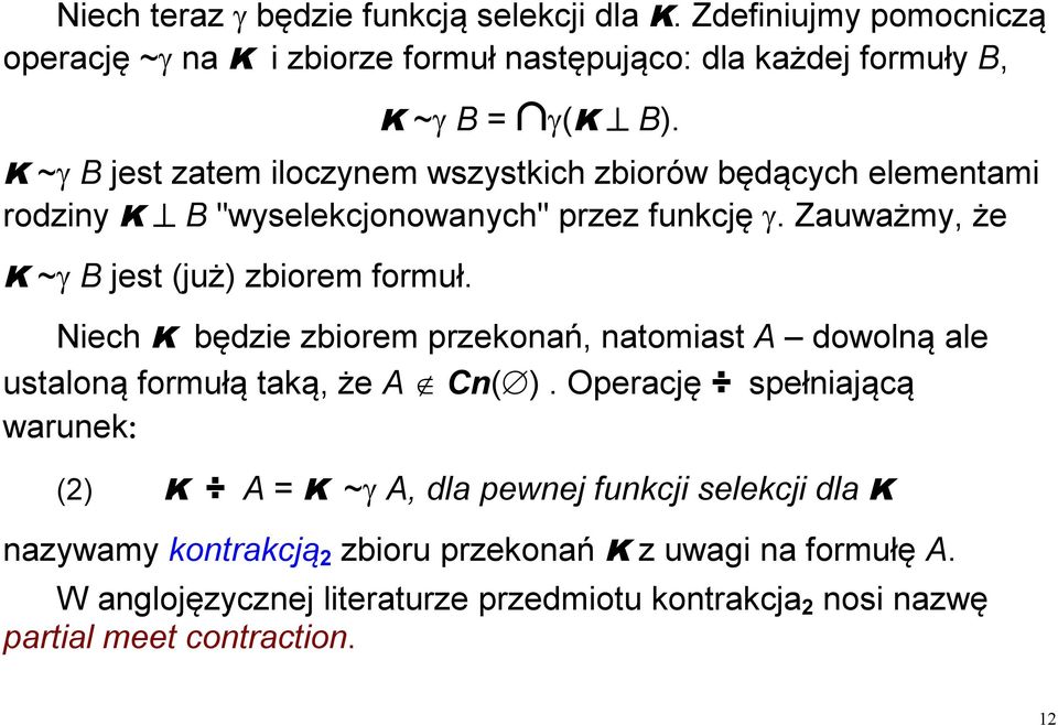 Niech K będzie zbiorem przekonań, natomiast A dowolną ale ustaloną formułą taką, że A Cn( ).