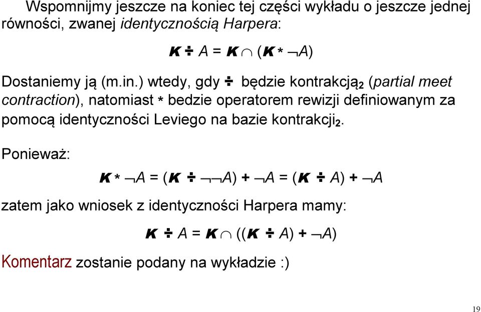 ) wtedy, gdy będzie kontrakcją 2 (partial meet contraction), natomiast * bedzie operatorem rewizji definiowanym za