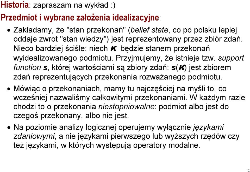 support function s, której wartościami są zbiory zdań: s(k) jest zbiorem zdań reprezentujących przekonania rozważanego podmiotu.