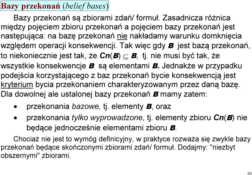 Tak więc gdy B jest bazą przekonań, to niekoniecznie jest tak, że Cn(B) B, tj. nie musi być tak, że wszystkie konsekwencje B są elementami B.