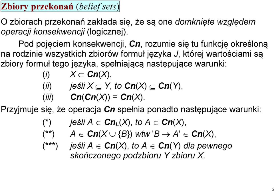 tego języka, spełniającą następujące warunki: (i) X Cn(X), (ii) jeśli X Y, to Cn(X) Cn(Y), (iii) Cn(Cn(X)) = Cn(X).
