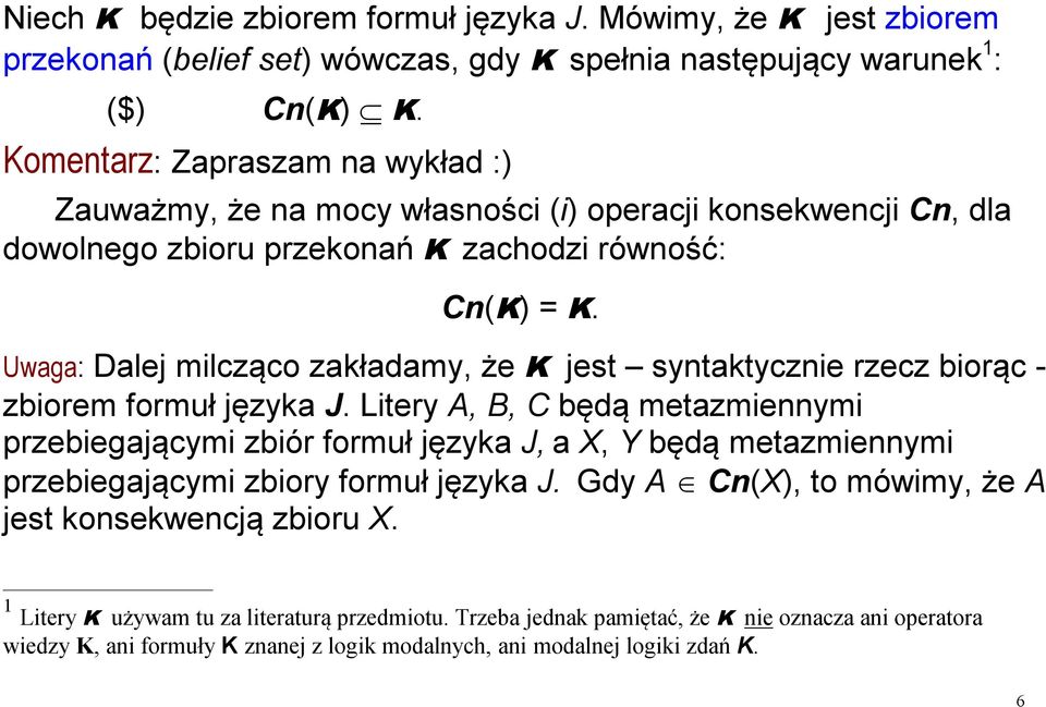 Uwaga: Dalej milcząco zakładamy, że K jest syntaktycznie rzecz biorąc - zbiorem formuł języka J.