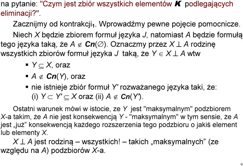 Oznaczmy przez X A rodzinę wszystkich zbiorów formuł języka J taką, że Y X A wtw Y X, oraz A Cn(Y), oraz nie istnieje zbiór formuł Y' rozważanego języka taki, że: (i) Y Y' X oraz (ii) A