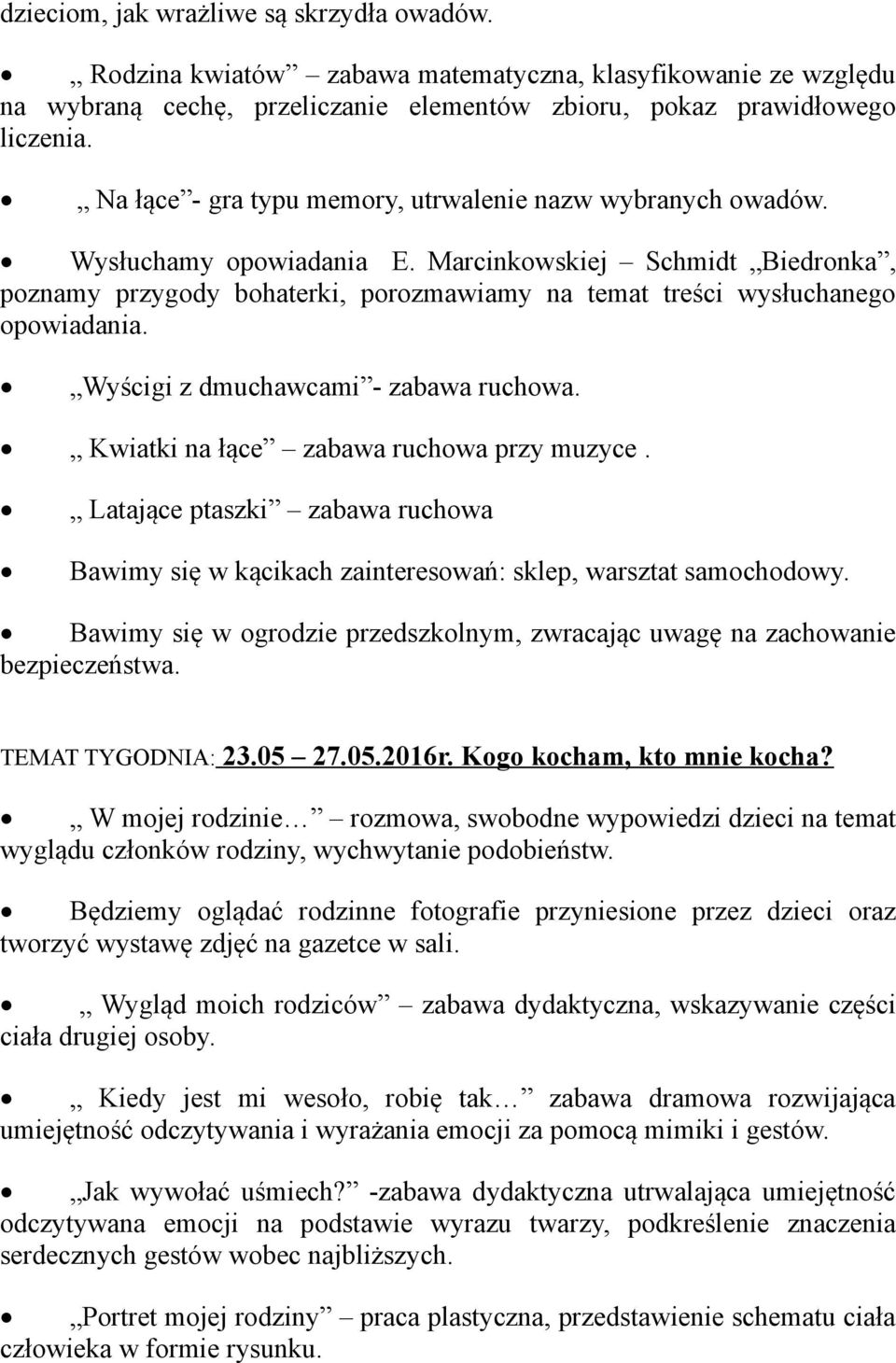 Marcinkowskiej Schmidt Biedronka, poznamy przygody bohaterki, porozmawiamy na temat treści wysłuchanego opowiadania. Wyścigi z dmuchawcami - zabawa ruchowa. Kwiatki na łące zabawa ruchowa przy muzyce.