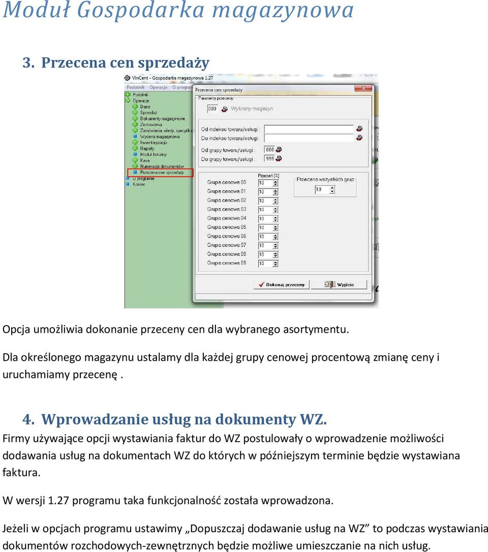 Firmy używające opcji wystawiania faktur do WZ postulowały o wprowadzenie możliwości dodawania usług na dokumentach WZ do których w późniejszym terminie będzie