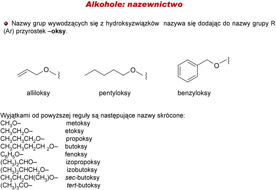 alliloksy pentyloksy benzyloksy Wyjątkami od powyŝszej reguły są następujące nazwy