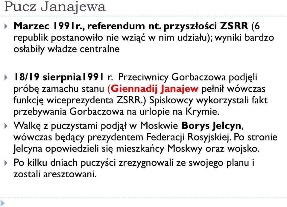 Przeciwnicy Gorbaczowa podjęli próbę zamachu stanu (Giennadij Janajew pełnił wówczas funkcję wiceprezydenta ZSRR.