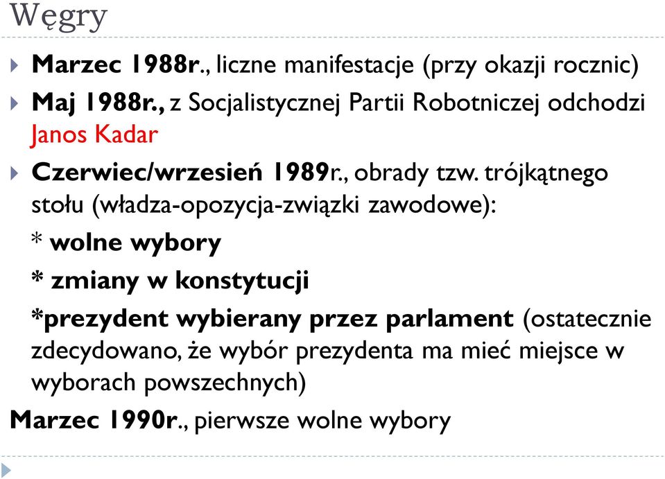 trójkątnego stołu (władza-opozycja-związki zawodowe): * wolne wybory * zmiany w konstytucji *prezydent