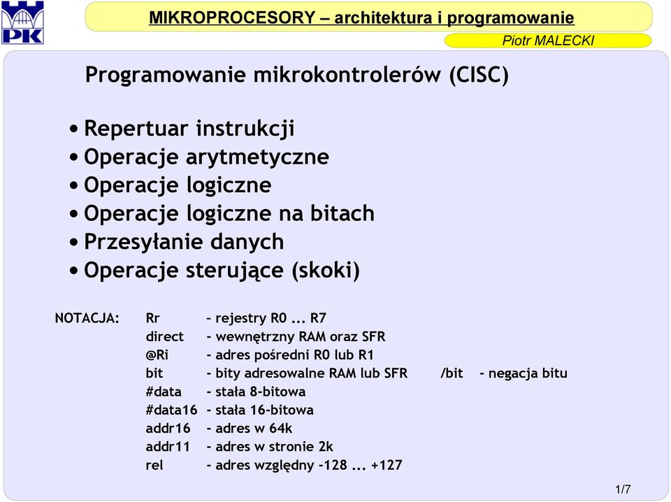 .. R7 direct - wewnętrzny RAM oraz SFR @Ri - adres pośredni R0 lub R1 bit - bity adresowalne RAM lub SFR