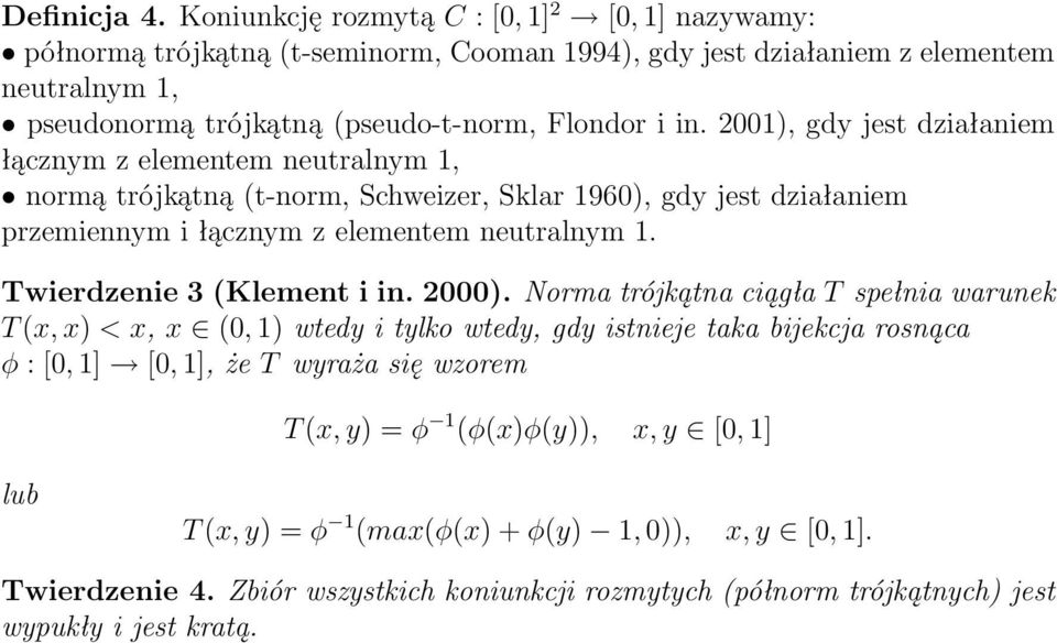 2001), gdy jest działaniem łącznym z elementem neutralnym 1, normą trójkątną (t-norm, Schweizer, Sklar 1960), gdy jest działaniem przemiennym i łącznym z elementem neutralnym 1.