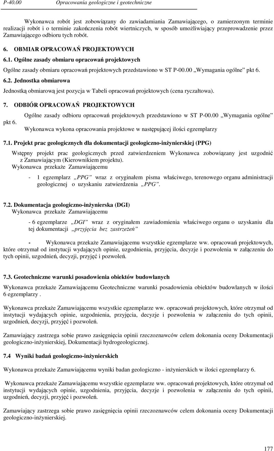 00 Wymagania ogólne pkt 6. 6.2. Jednostka obmiarowa Jednostką obmiarową jest pozycja w Tabeli opracowań projektowych (cena ryczałtowa). 7. ODBIÓR OPRACOWAŃ PROJEKTOWYCH pkt 6.
