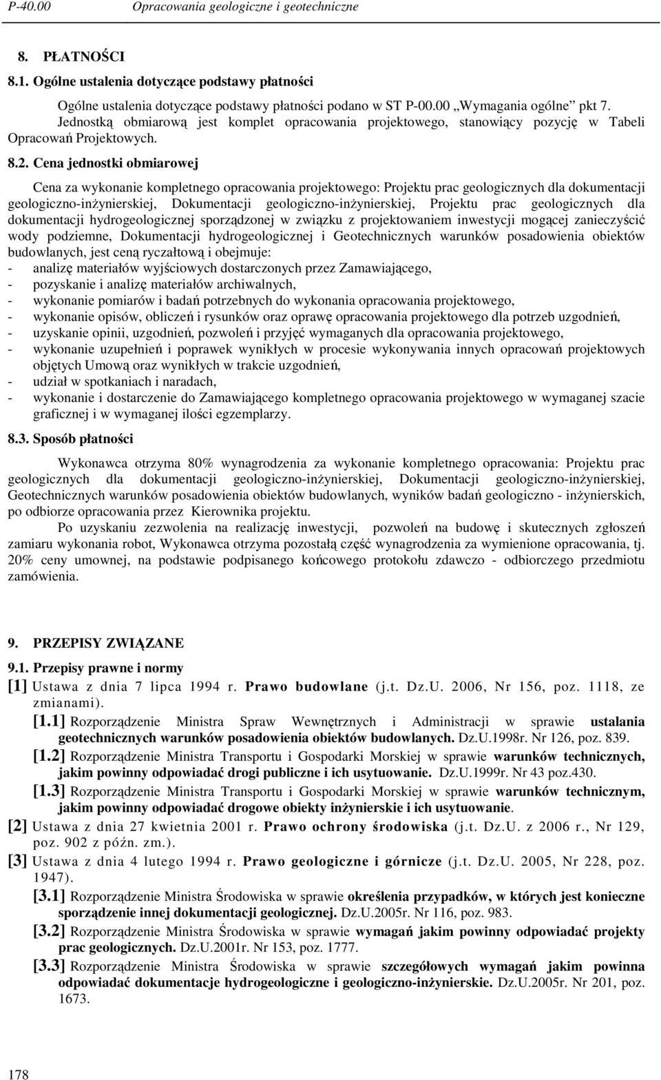 Cena jednostki obmiarowej Cena za wykonanie kompletnego opracowania projektowego: Projektu prac geologicznych dla dokumentacji geologiczno-inŝynierskiej, Dokumentacji geologiczno-inŝynierskiej,