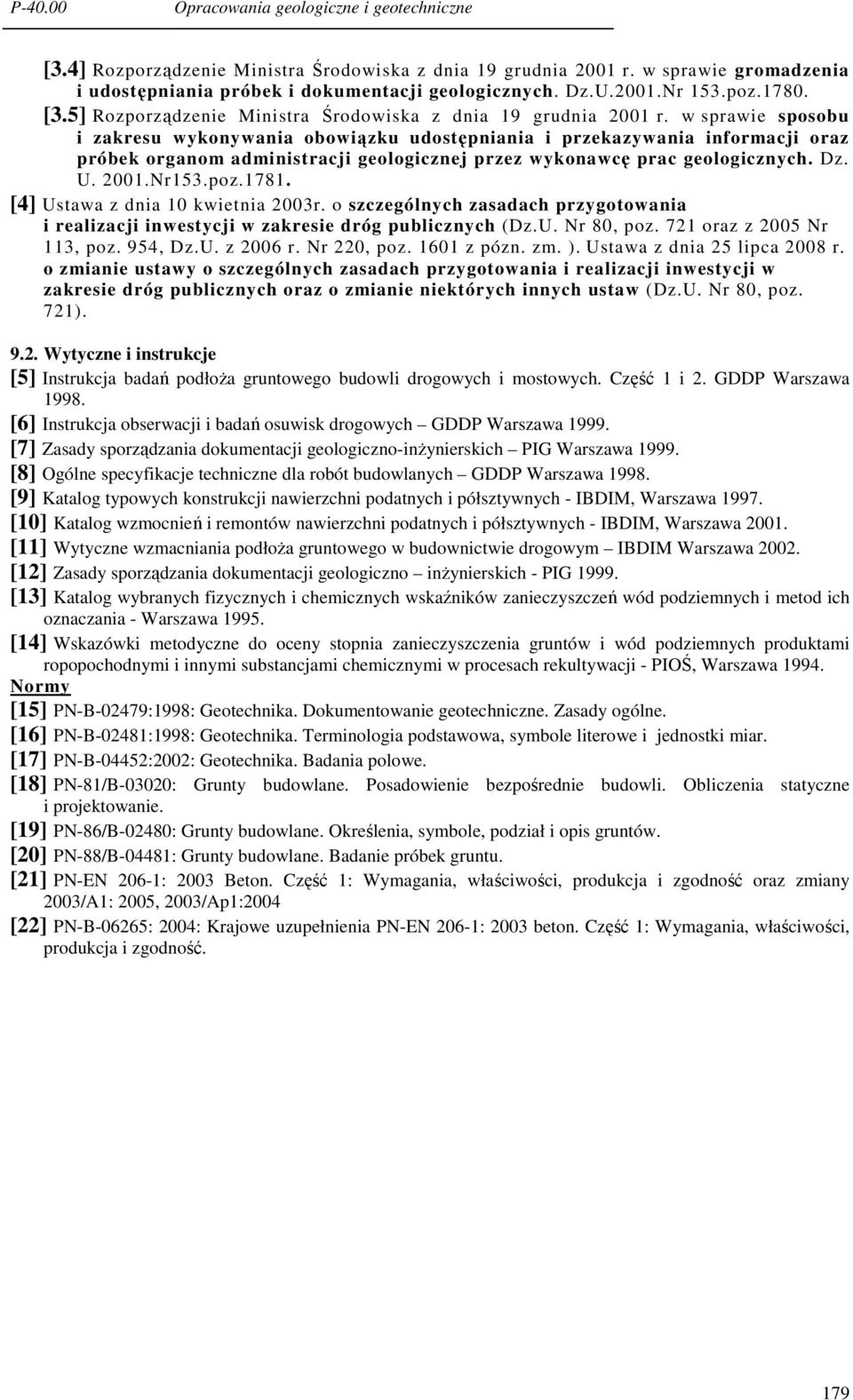 w sprawie sposobu i zakresu wykonywania obowiązku udostępniania i przekazywania informacji oraz próbek organom administracji geologicznej przez wykonawcę prac geologicznych. Dz. U. 2001.Nr153.poz.