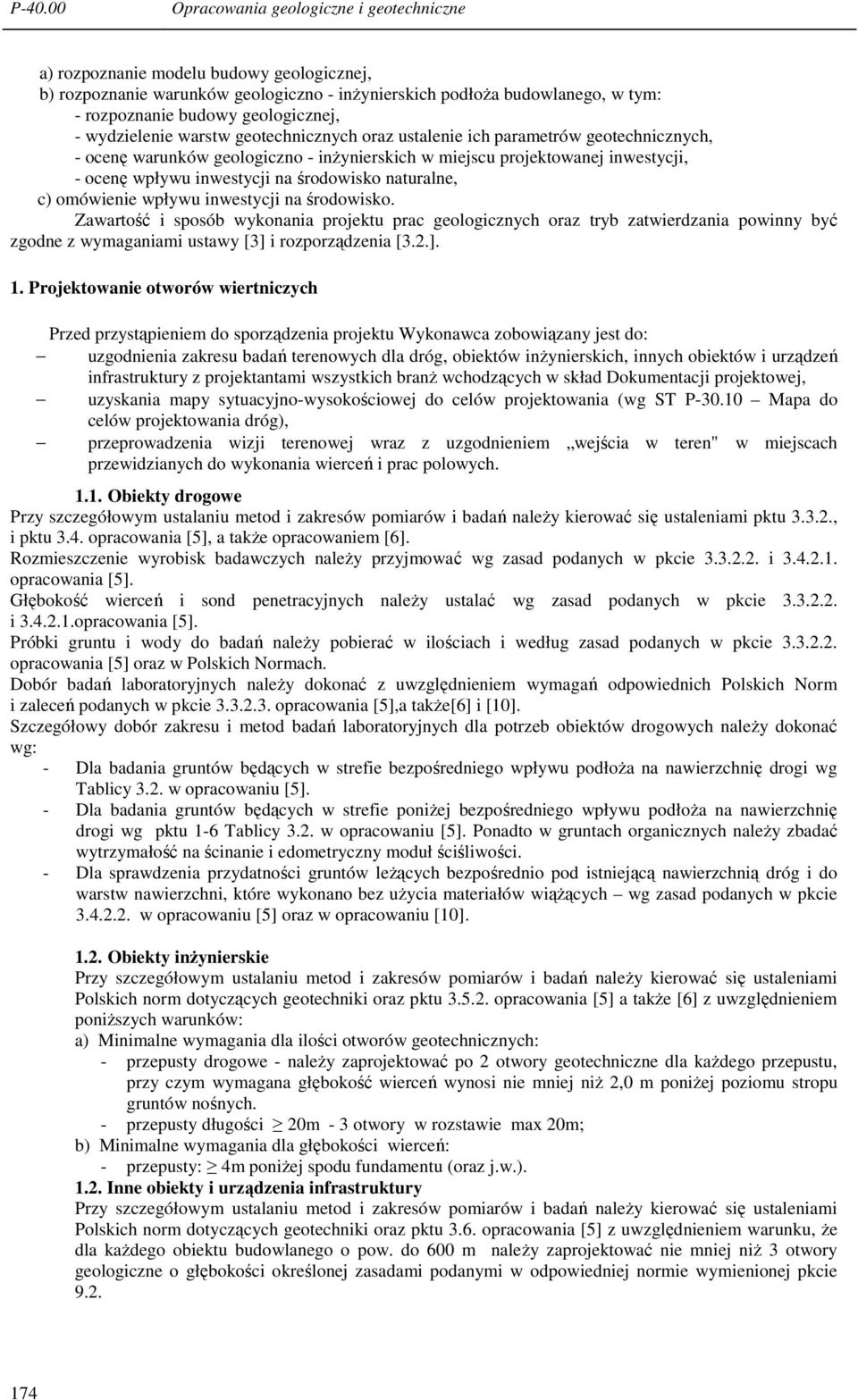 inwestycji na środowisko. Zawartość i sposób wykonania projektu prac geologicznych oraz tryb zatwierdzania powinny być zgodne z wymaganiami ustawy [3] i rozporządzenia [3.2.]. 1.