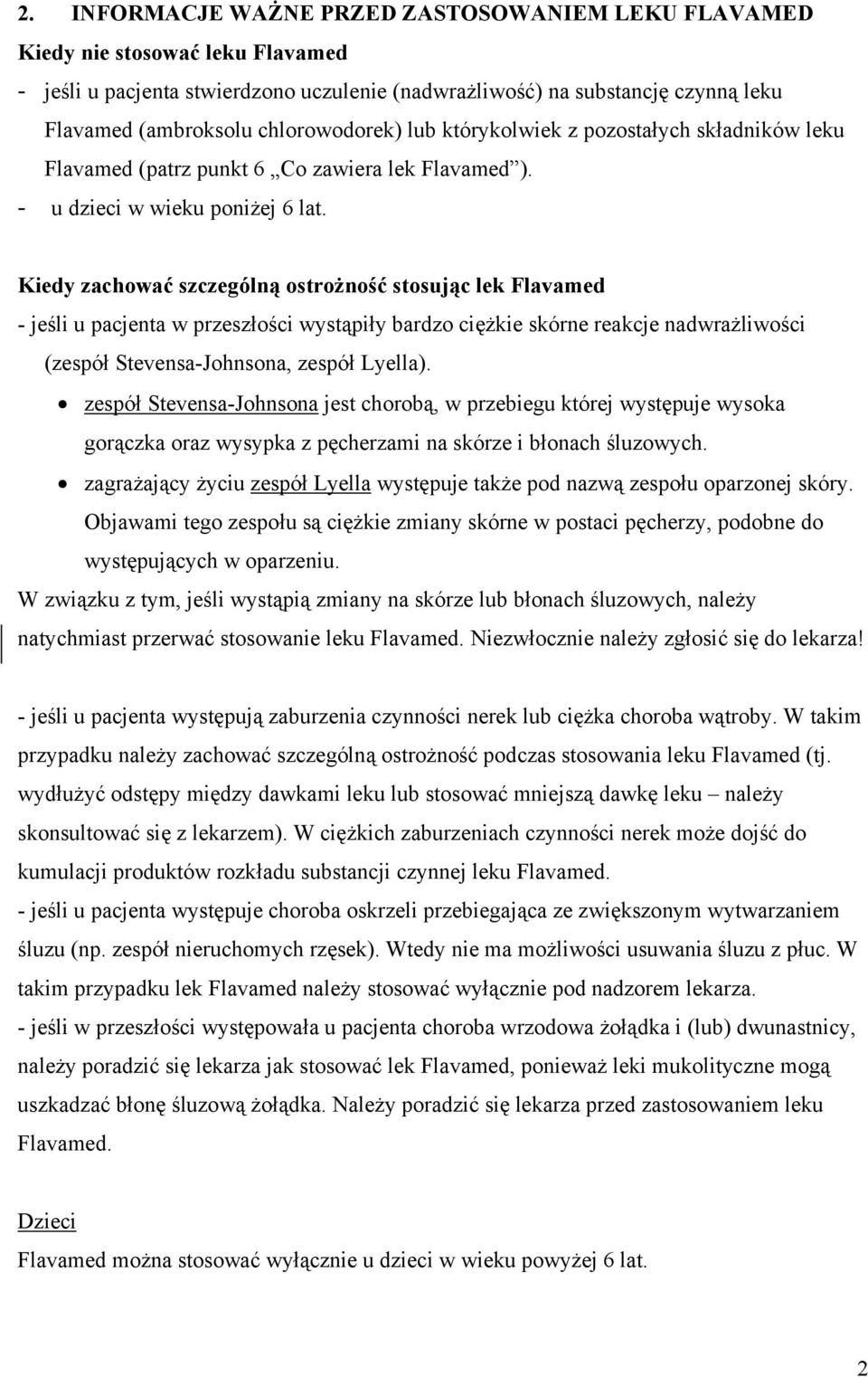 Kiedy zachować szczególną ostrożność stosując lek Flavamed - jeśli u pacjenta w przeszłości wystąpiły bardzo ciężkie skórne reakcje nadwrażliwości (zespół Stevensa-Johnsona, zespół Lyella).