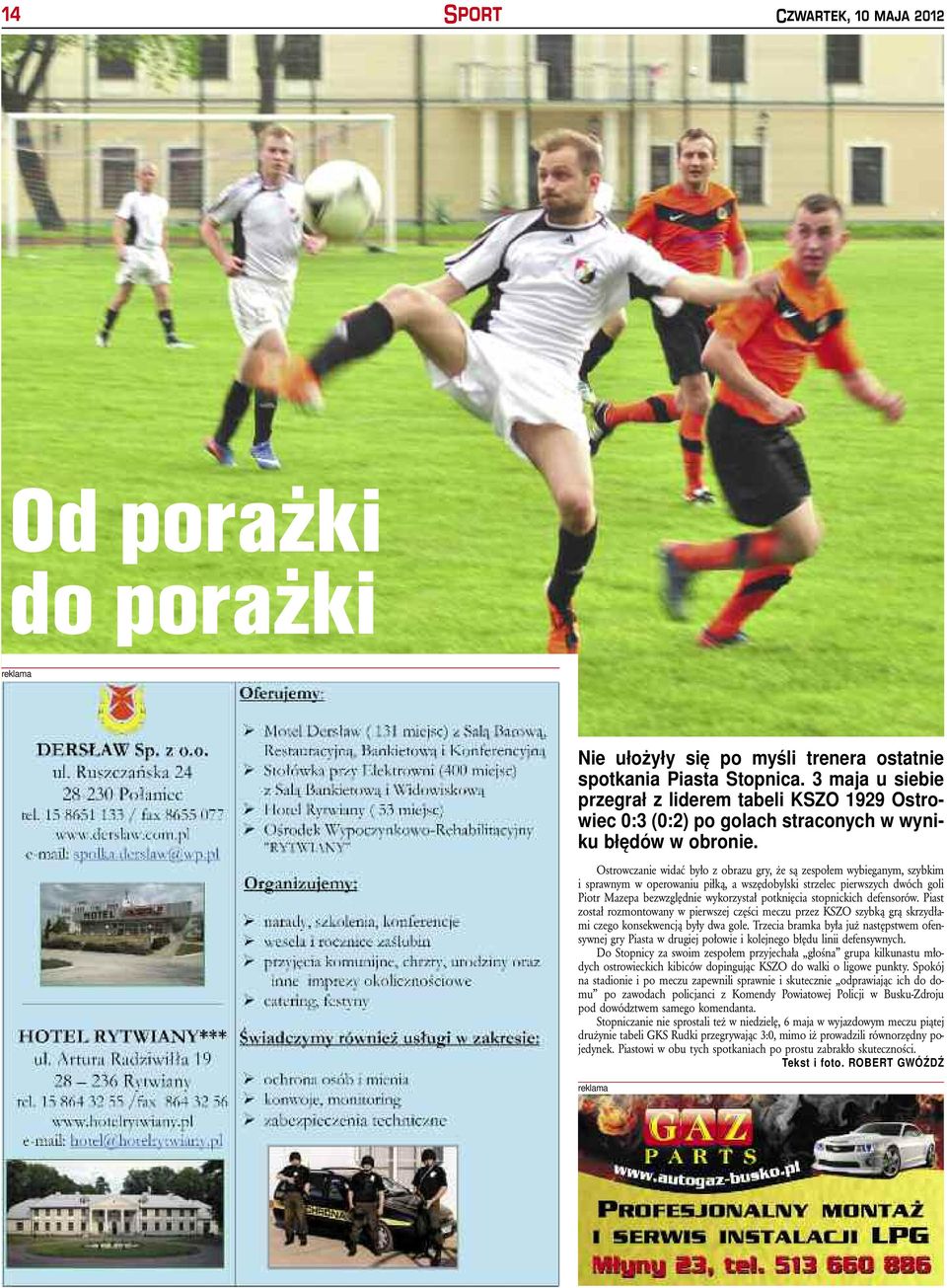 Ostrow cza nie wi dać by ło z ob ra zu gry, że są ze spo łem wy bie ga nym, szyb kim i spraw nym w ope ro wa niu pił ką, a wszę do by ski strze ec pierw szych dwóch go i Piotr Ma ze pa bez wzgęd nie