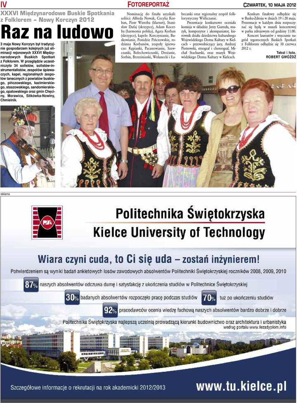 W prze gą dzie uczest - ni czy ło 34 so i stów, so i stów -in- stru men ta i stów, ze spo łów śpie wa - czych, ka pe, re gio na nych ze spo - łów ta necz nych z po wia tów bu skie - go, piń czow skie