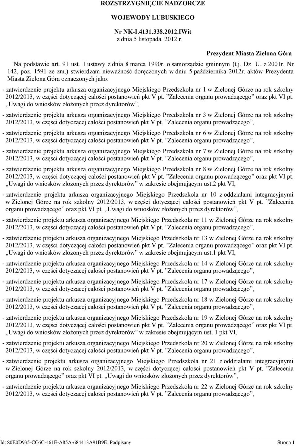 aktów Prezydenta Miasta Zielona Góra oznaczonych jako: - zatwierdzenie projektu arkusza organizacyjnego Miejskiego Przedszkola nr 1 w Zielonej Górze na rok szkolny Uwagi do wniosków złożonych przez