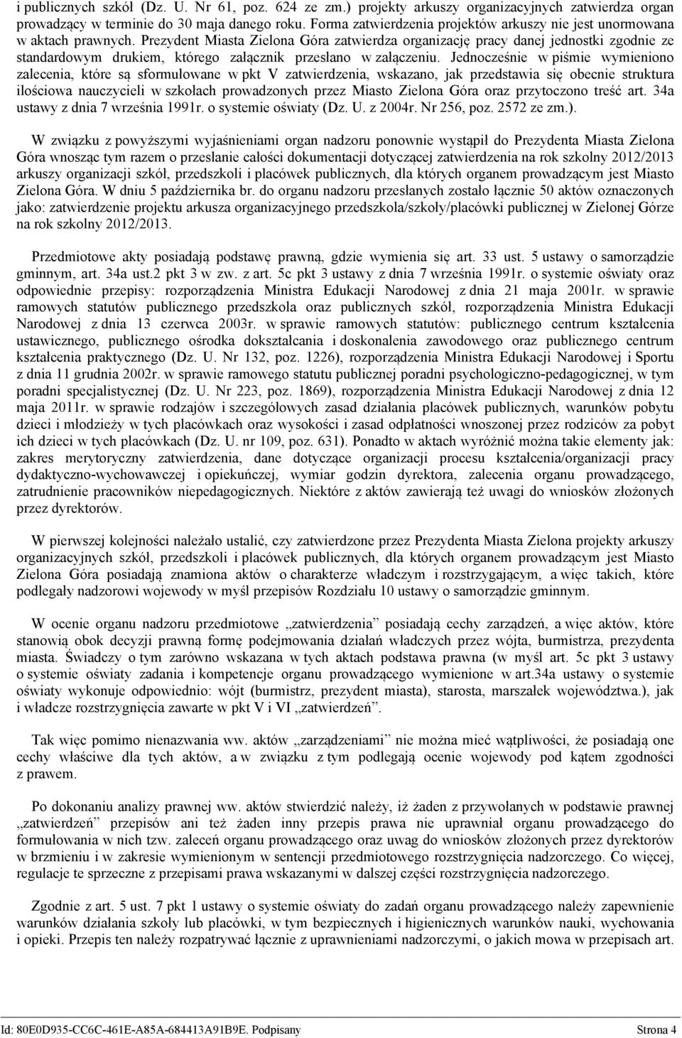 Prezydent Miasta Zielona Góra zatwierdza organizację pracy danej jednostki zgodnie ze standardowym drukiem, którego załącznik przesłano w załączeniu.