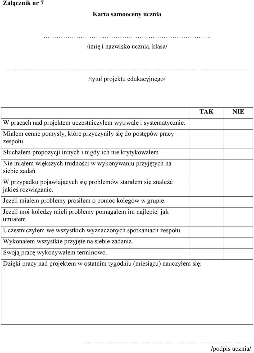 W przypadku pojawiających się problemów starałem się znaleźć jakieś rozwiązanie. Jeżeli miałem problemy prosiłem o pomoc kolegów w grupie.