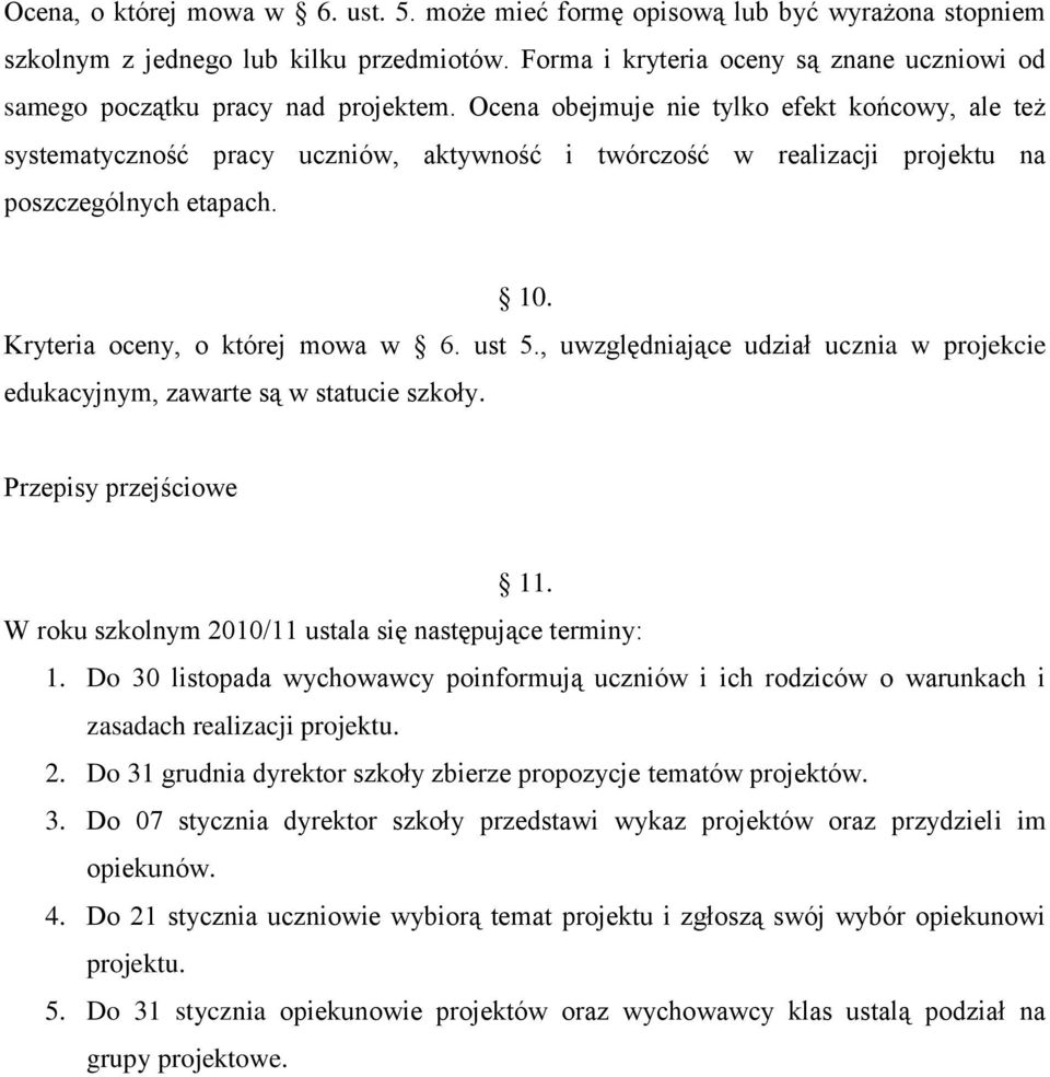 Ocena obejmuje nie tylko efekt końcowy, ale też systematyczność pracy uczniów, aktywność i twórczość w realizacji projektu na poszczególnych etapach. 10. Kryteria oceny, o której mowa w 6. ust 5.