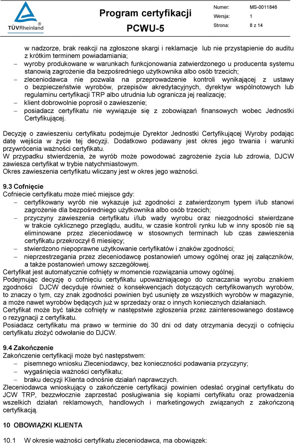 przepisów akredytacyjnych, dyrektyw wspólnotowych lub regulaminu certyfikacji TRP albo utrudnia lub ogranicza jej realizację; klient dobrowolnie poprosił o zawieszenie; posiadacz certyfikatu nie