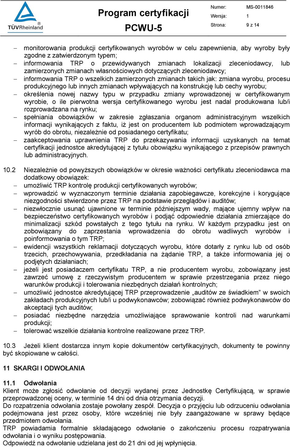 wpływających na konstrukcję lub cechy wyrobu; określenia nowej nazwy typu w przypadku zmiany wprowadzonej w certyfikowanym wyrobie, o ile pierwotna wersja certyfikowanego wyrobu jest nadal