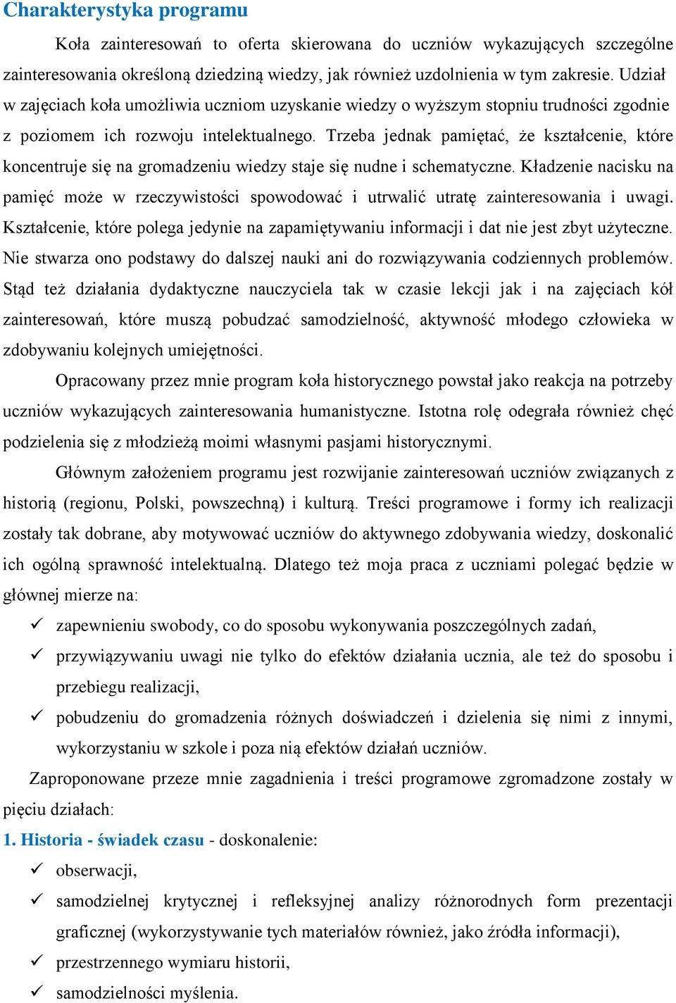 Trzeba jednak pamiętać, że kształcenie, które koncentruje się na gromadzeniu wiedzy staje się nudne i schematyczne.