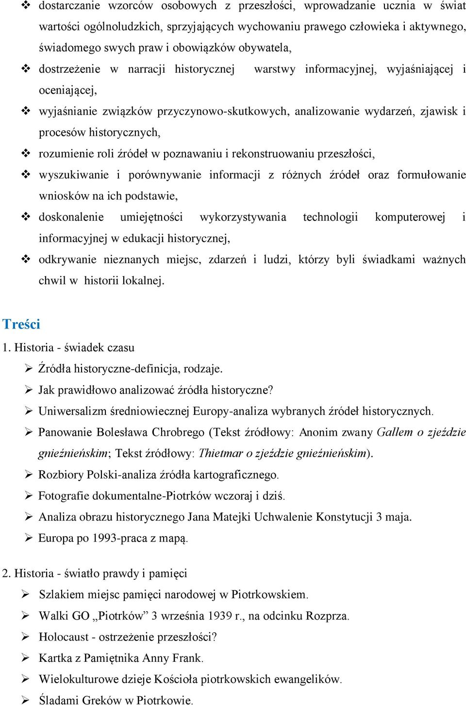 historycznych, rozumienie roli źródeł w poznawaniu i rekonstruowaniu przeszłości, wyszukiwanie i porównywanie informacji z różnych źródeł oraz formułowanie wniosków na ich podstawie, doskonalenie