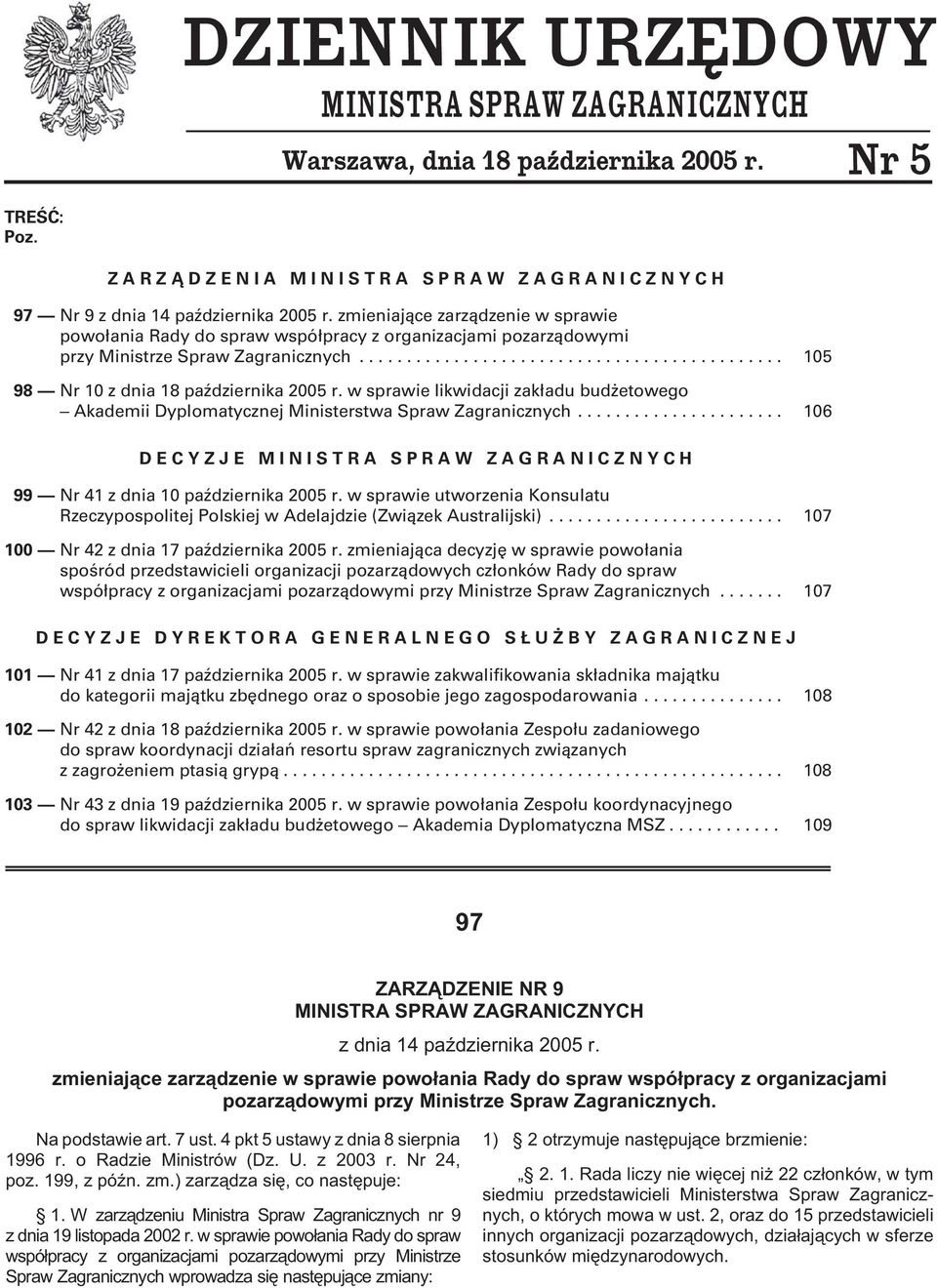 w sprawie likwidacji zak³adu bud etowego Akademii Dyplomatycznej Ministerstwa Spraw Zagranicznych... 106 DECYZJE MINISTRA SPRAW ZAGRANICZNYCH 99 Nr 41 z dnia 10 paÿdziernika 2005 r.