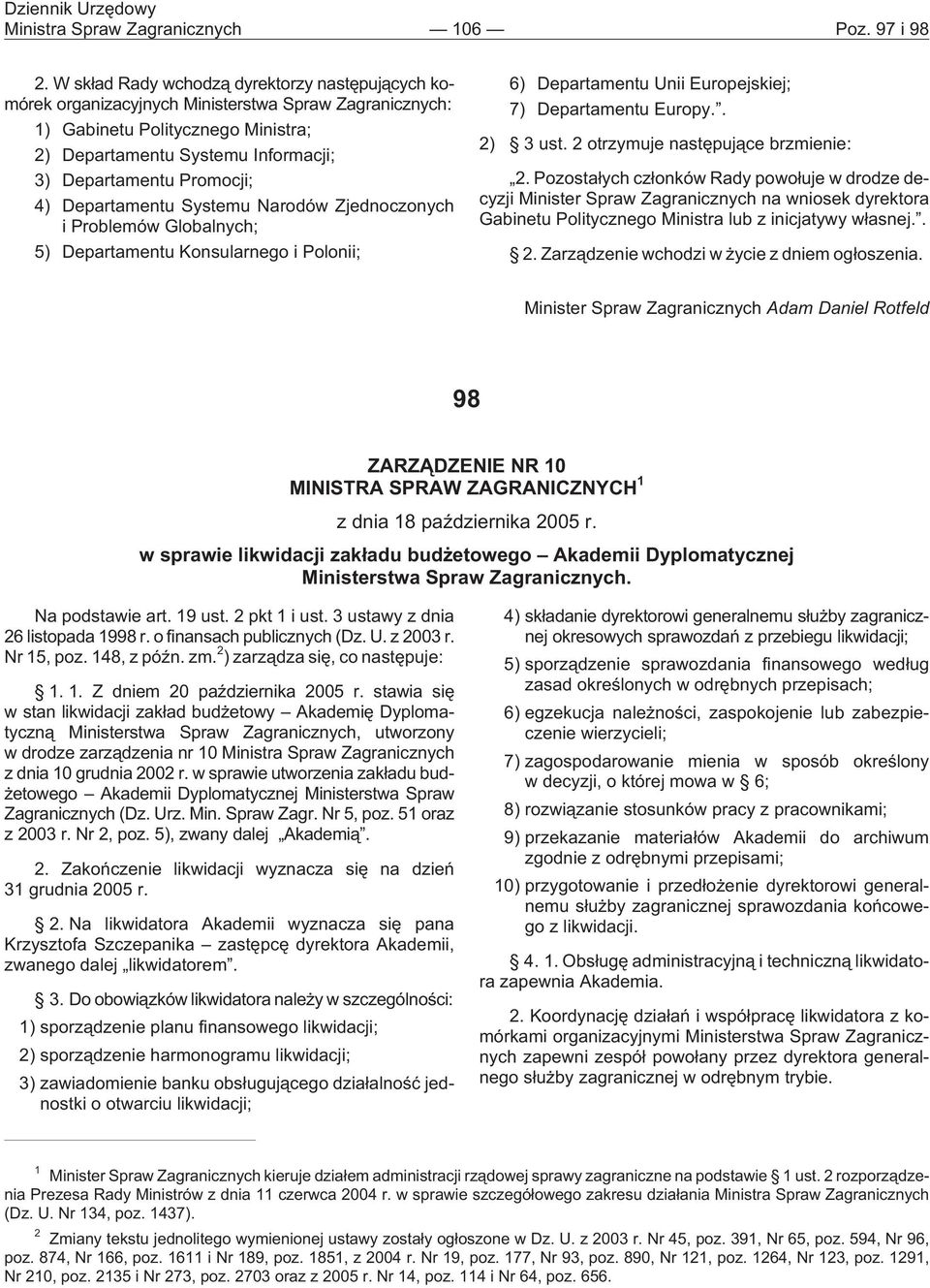 Promocji; 4) Departamentu Systemu Narodów Zjednoczonych i Problemów Globalnych; 5) Departamentu Konsularnego i Polonii; 6) Departamentu Unii Europejskiej; 7) Departamentu Europy.. 2) 3 ust.