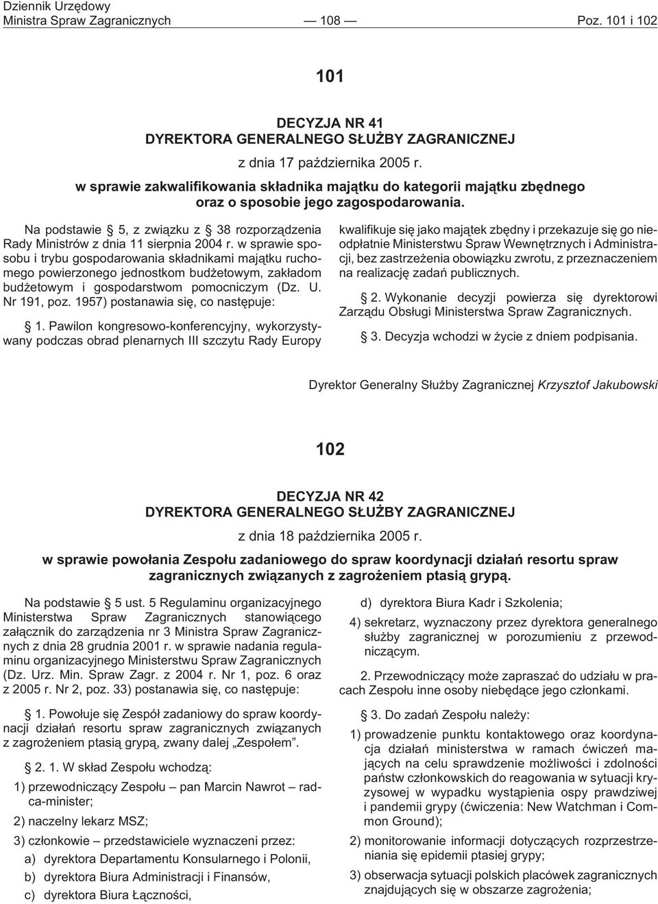 Na podstawie 5, z zwi¹zku z 38 rozporz¹dzenia Rady Ministrów z dnia 11 sierpnia 2004 r.