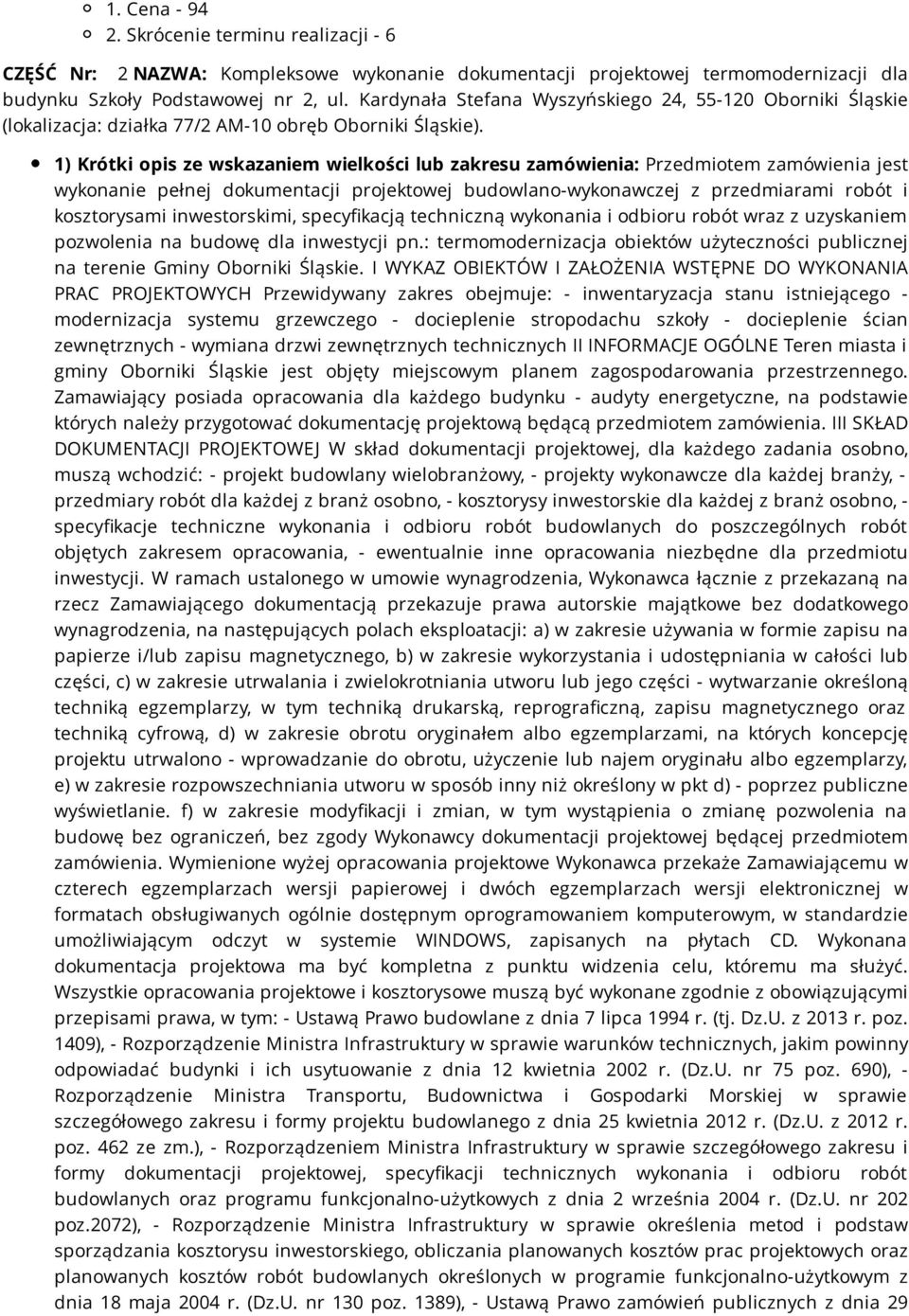 1) Krótki opis ze wskazaniem wielkości lub zakresu zamówienia: Przedmiotem zamówienia jest wykonanie pełnej dokumentacji projektowej budowlano-wykonawczej z przedmiarami robót i kosztorysami