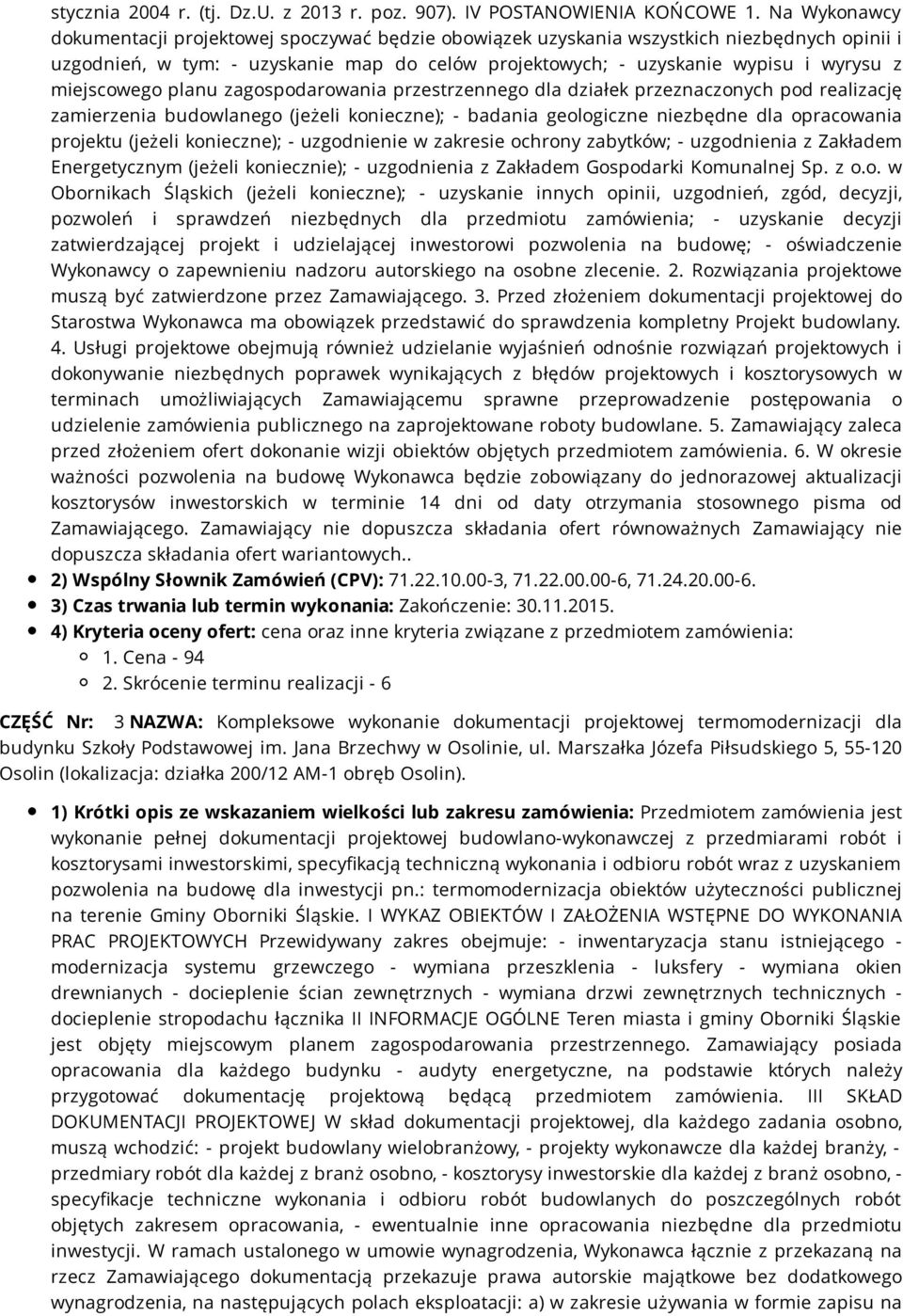 miejscowego planu zagospodarowania przestrzennego dla działek przeznaczonych pod realizację zamierzenia budowlanego (jeżeli konieczne); - badania geologiczne niezbędne dla opracowania projektu