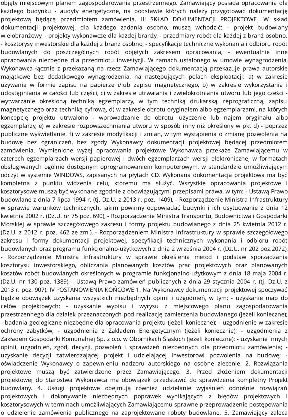 III SKŁAD DOKUMENTACJI PROJEKTOWEJ W skład dokumentacji projektowej, dla każdego zadania osobno, muszą wchodzić: - projekt budowlany wielobranżowy, - projekty wykonawcze dla każdej branży, -