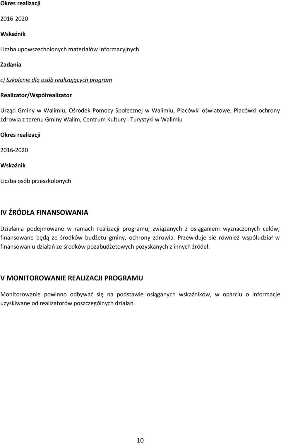 osiąganiem wyznaczonych celów, finansowane będą ze środków budżetu gminy, ochrony zdrowia.