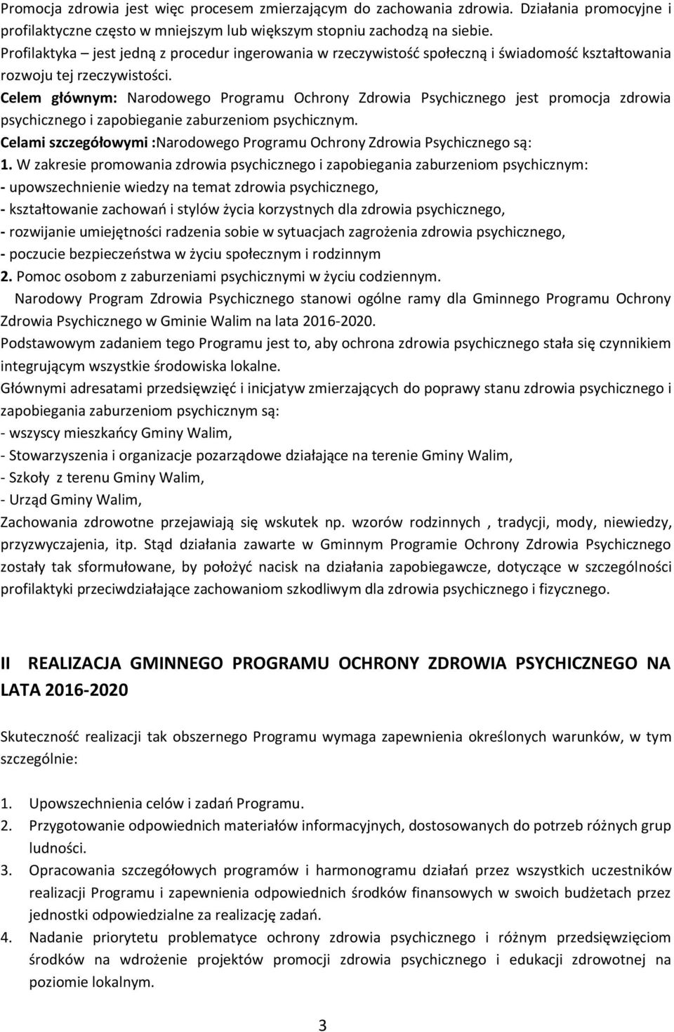Celem głównym: Narodowego Programu Ochrony Zdrowia Psychicznego jest promocja zdrowia psychicznego i zapobieganie zaburzeniom psychicznym.