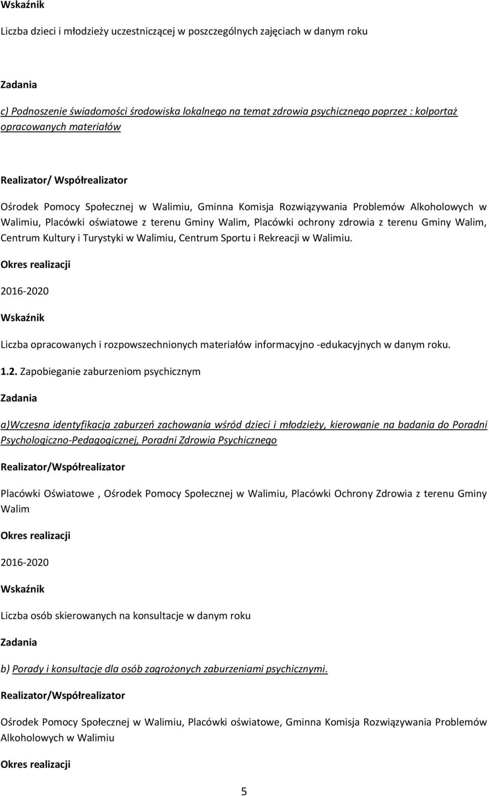zdrowia z terenu Gminy Walim, Centrum Kultury i Turystyki w Walimiu, Centrum Sportu i Rekreacji w Walimiu. Liczba opracowanych i rozpowszechnionych materiałów informacyjno -edukacyjnych w danym roku.